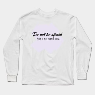 Do not be afraid Long Sleeve T-Shirt